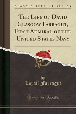 [7023e] #Full^ %Download@ The Life of David Glasgow Farragut, First Admiral of the United States Navy (Classic Reprint) - Loyall Farragut @P.D.F^