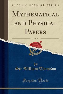 eefad] @D.o.w.n.l.o.a.d% Mathematical and Physical Papers, Vol. 1 (Classic Reprint) - Sir William Thomson #ePub*