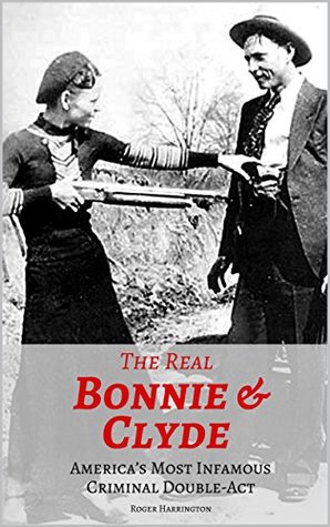 [da370] ^Full% #Download@ The Real Bonnie & Clyde: America’s Most Infamous Criminal Double-Act - Roger Harrington ~P.D.F@