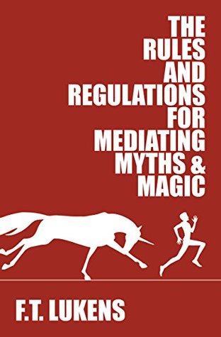 [9f9d1] ~R.e.a.d~ %O.n.l.i.n.e* The Rules and Regulations for Mediating Myths & Magic - F.T. Lukens #P.D.F!