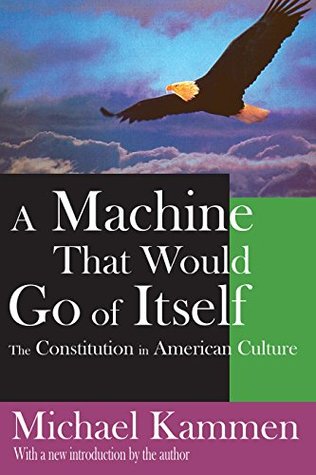 [9a285] %R.e.a.d% ^O.n.l.i.n.e~ A Machine That Would Go of Itself: The Constitution in American Culture - Russell Fraser !P.D.F!