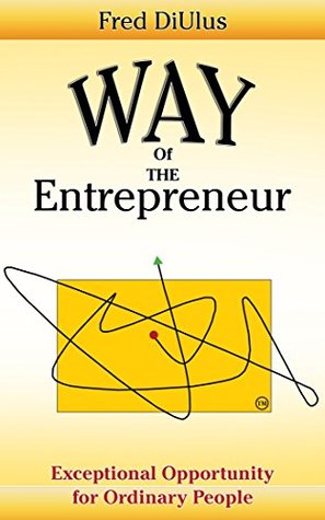 [6250f] #Full^ @Download^ Way of the Entrepreneur: Extraordinary Opportunity for Ordinary People - Fred DiUlus %P.D.F*