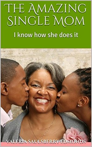 [4c43c] *R.e.a.d* The Amazing Single Mom: I know how she does it - Valeria Saulsberry Edmonds %PDF%