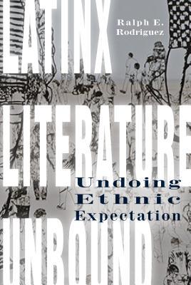 [11bf2] *Read% *Online# Latinx Literature Unbound: Undoing Ethnic Expectation - Ralph Rodriguez ~P.D.F*
