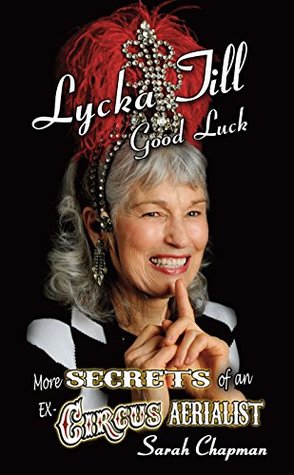 [a2f40] ^Full# @Download@ Lycka Till: More Secrets of an Ex-Circus Aerialist - Sarah Kate Chapman ^PDF^