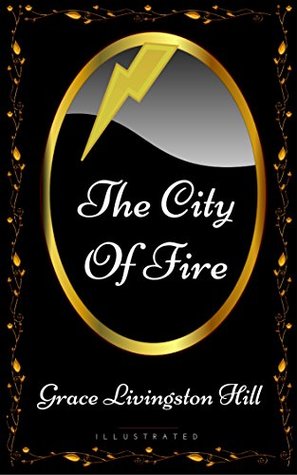 [497fa] #Full% #Download# The City of Fire: By Grace Livingston Hill - Illustrated - Grace Livingston Hill #e.P.u.b%