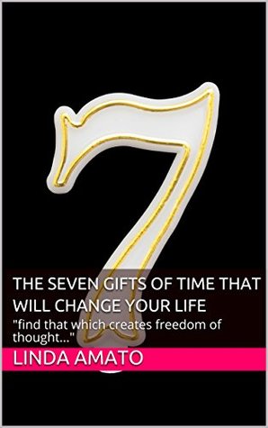 [12a6d] @R.e.a.d! The Seven Gifts of Time That Will Change Your Life: find that which creates freedom of thought (The Written Word of God Book 1) - Linda Amato ^ePub!