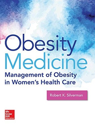 [274c7] @Full~ @Download^ Obesity Medicine: Management of Obesity in Women's Health Care (Obstetrics/Gynecology) - Robert K. Silverman !P.D.F!