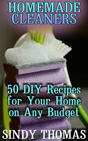 [7524f] #Read^ @Online@ Homemade Cleaners: 50 DIY Recipes for Your Home on Any Budget: (Homemade Cleaning Products, Natural Cleaners) - Sindy Thomas ~ePub^