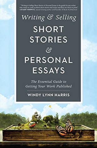 a5cc4] %D.o.w.n.l.o.a.d* Writing & Selling Short Stories & Personal Essays: The Essential Guide to Getting Your Work Published - Windy Lynn Harris %PDF#