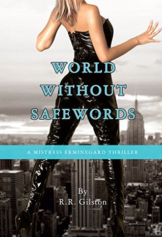 [4b13c] !Download% World Without Safewords (A Mistress Erminegard Thriller Book 2) - R.R. Gilston !PDF!