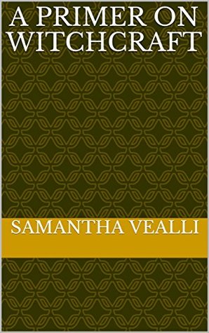 [04276] %Full! #Download! A Primer on Witchcraft (Witchcraft, not Wicca Book 1) - Samantha Vealli #ePub%