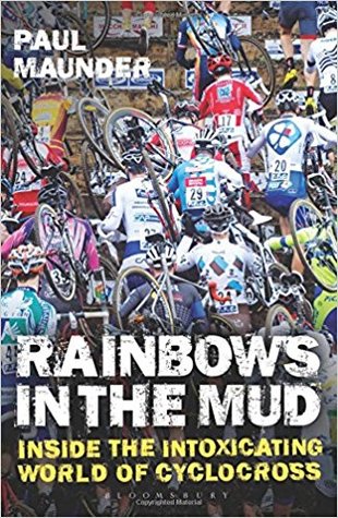 [ca852] ~F.u.l.l.% ^D.o.w.n.l.o.a.d~ Rainbows in the Mud: Inside the intoxicating world of cyclocross - Paul Maunder #P.D.F@