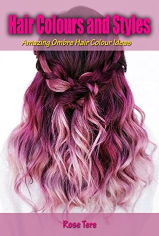 [47c57] @Download% Hair Colours and Styles: Amazing Ombre Hair Colour Ideas - Rose Tere !ePub%