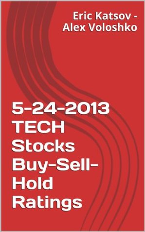 [7ed28] @Read! @Online! 5-24-2013 TECH Stocks Buy-Sell-Hold Ratings (Buy-Sell-Hold  Stocks iPhone App) - Eric Katsov #PDF^