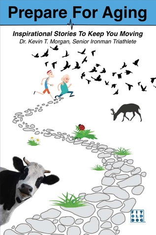 [98388] *R.e.a.d! Prepare for Aging: Inspirational Stories to Keep You Moving - Kevin Morgan #PDF@