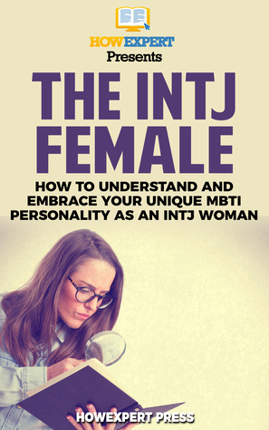 [470c3] #R.e.a.d# The INTJ Female: How to Understand and Embrace Your Unique MBTI Personality as an INTJ Woman - HowExpert %ePub!