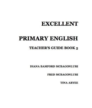 [2d1f8] %R.e.a.d~ #O.n.l.i.n.e! Excellent English for Primary Schools - Teacher's Guide Book 5 - Tina Aryee ~PDF~