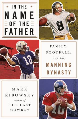 [cf023] %Read@ In the Name of the Father: Family, Football, and the Manning Dynasty - Mark Ribowsky !P.D.F^
