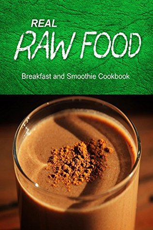 [b87de] !Download@ Real Raw Food - Breakfast and Smoothie Cookbook: Raw diet cookbook for the raw lifestyle - Real Raw Food Combo Books %e.P.u.b!