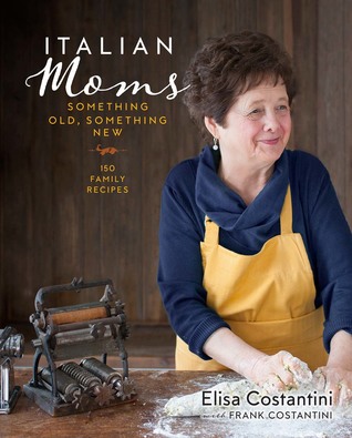[c843d] #F.u.l.l.! @D.o.w.n.l.o.a.d@ Italian Moms: Something Old, Something New: 150 Family Recipes - Elisa Costantini @P.D.F!