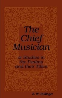 [50571] !Download! The Chief Musician: or Studies in the Psalms and their Titles - E.W. Bullinger ^ePub!