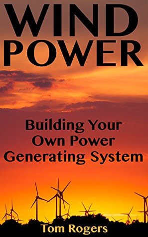 [a5a5f] %Read~ %Online* Wind Power: Building Your Own Power Generating System: (Power Generation, Off Grid Living) - Tom Rogers %P.D.F*