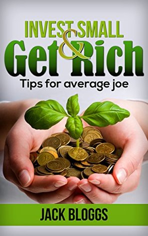 e578f] #D.o.w.n.l.o.a.d# INVEST $mall and get Rich: a 5 Step program to get rich with small investments for anyone - Jack Bloggs #e.P.u.b@
