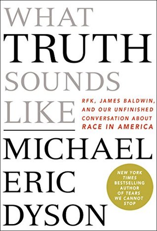 [79c40] #R.e.a.d# #O.n.l.i.n.e* What Truth Sounds Like: Robert F. Kennedy, James Baldwin, and Our Unfinished Conversation About Race in America - Michael Eric Dyson @P.D.F#