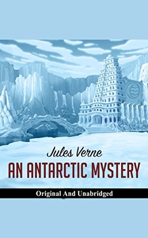 [352ac] ~F.u.l.l.^ @D.o.w.n.l.o.a.d^ An Antarctic Mystery or The Sphinx of the Ice Fields - Unabridged Classic - Classics Of World Literature - Jules Verne !P.D.F*
