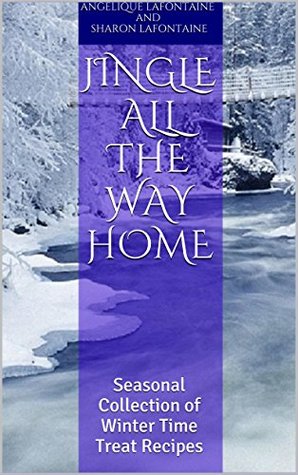 [f4f28] ^Download# Jingle All the Way Home: Seasonal Collection of Winter Time Treat Recipes - Angelique LaFontaine #P.D.F@
