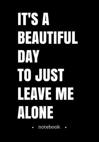 [f4fc2] ~Read% Notebook Journal Dot-Grid, Blank, Cornell Line, 120 pages 7x10 : It's a beautiful day to just leave me alone. -  %e.P.u.b^