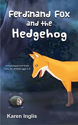 [41425] %R.e.a.d# ~O.n.l.i.n.e^ Ferdinand Fox and the Hedgehog: A rhyming picture book story for children ages 3-6 (Ferdinand Fox Adventures) - Karen Inglis ^e.P.u.b~