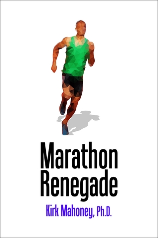 [3a0ff] ^F.u.l.l.@ !D.o.w.n.l.o.a.d@ Marathon Renegade: Contrarian Steps to Marathoning Happiness (Racing Veteran Book 3) - Kirk Mahoney !P.D.F~