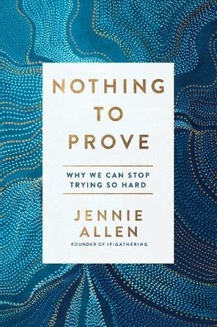 de745] @D.o.w.n.l.o.a.d! Nothing to Prove: Why We Can Stop Trying So Hard - Jennie Allen ^e.P.u.b@