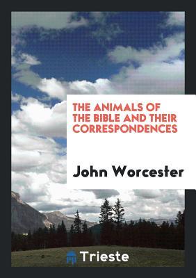 [deaa1] !Read% %Online! The Animals of the Bible and Their Correspondences - John Worcester ~PDF#