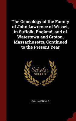 [2639b] !Download* The Genealogy of the Family of John Lawrence of Wisset, in Suffolk, England, and of Watertown and Groton, Massachusetts, Continued to the Present Year - John Lawrence !P.D.F~