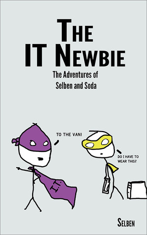 [bf855] *Full! ~Download^ The IT Newbie: The Adventures of Selben and Soda - Selben !PDF~