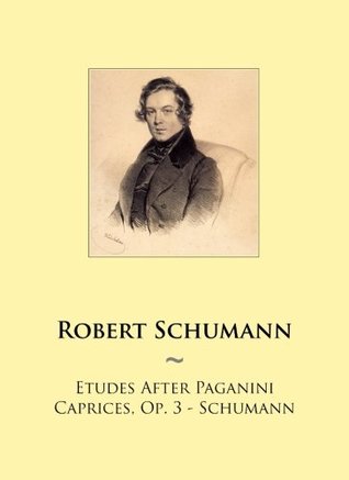 [4d51f] #R.e.a.d^ #O.n.l.i.n.e! Etudes After Paganini Caprices, Op. 3 - Schumann (Samwise Music For Piano) (Volume 90) - Robert Schumann *P.D.F#