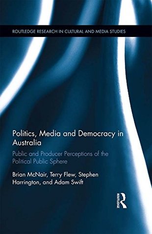 [5a9c7] @Read! Politics, Media and Democracy in Australia: Public and Producer Perceptions of the Political Public Sphere (Routledge Research in Cultural and Media Studies) - Brian McNair ^e.P.u.b@