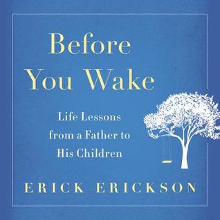 [dbd1e] #F.u.l.l.* #D.o.w.n.l.o.a.d^ Before You Wake: Life Lessons from a Father to His Children - Erick Erickson %P.D.F*