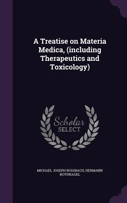 [602d8] @Read* A Treatise on Materia Medica, (Including Therapeutics and Toxicology) - Michael Joseph Rossbach *P.D.F@