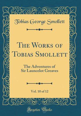 [7f7b0] *Read@ ^Online* The Works of Tobias Smollett, Vol. 10 of 12: The Adventures of Sir Launcelot Greaves (Classic Reprint) - Tobias Smollett ~e.P.u.b!