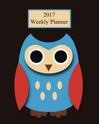 [1ece6] #Read~ %Online# 2017 Weekly Planner: Owl! Plan Your Year! (8 x 10, 130 pages) -  !e.P.u.b*
