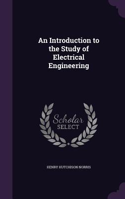 [6f1f5] #Full# *Download* An Introduction to the Study of Electrical Engineering - Henry Hutchison Norris *P.D.F@