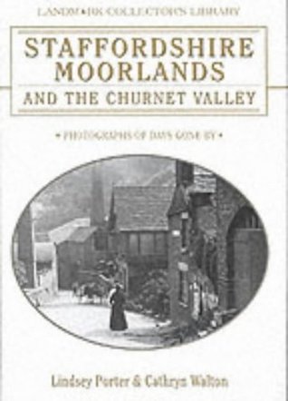 [fd65d] @Read~ Staffordshire Moorlands and the Churnet Valley: Photographs of Days Gone by (Landmark Collector's Library) - Lindsey Porter %e.P.u.b^