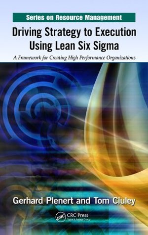 [be3c6] %Download! Driving Strategy to Execution Using Lean Six Sigma: A Framework for Creating High Performance Organizations (Resource Management) - Gerhard Plenert ^P.D.F#