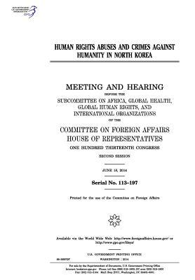 [74c0f] !Download* Human Rights Abuses and Crimes Against Humanity in North Korea: Meeting and Hearing Before the Subcommittee on Africa, Global Health, Global Human Rights, and International Organizations of the Committee on Foreign Affairs, House of Representatives, One - U.S. Congress ^ePub~