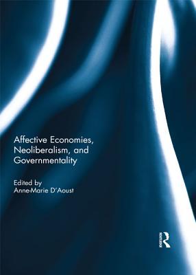 [d58ca] %F.u.l.l.~ #D.o.w.n.l.o.a.d! Affective Economies, Neoliberalism, and Governmentality - Anne-Marie D'Aoust !PDF*