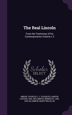 [6e47b] *Read~ %Online% The Real Lincoln: From the Testimony of His Contemporaries Volume C.2 - Charles L.C. Minor *P.D.F~